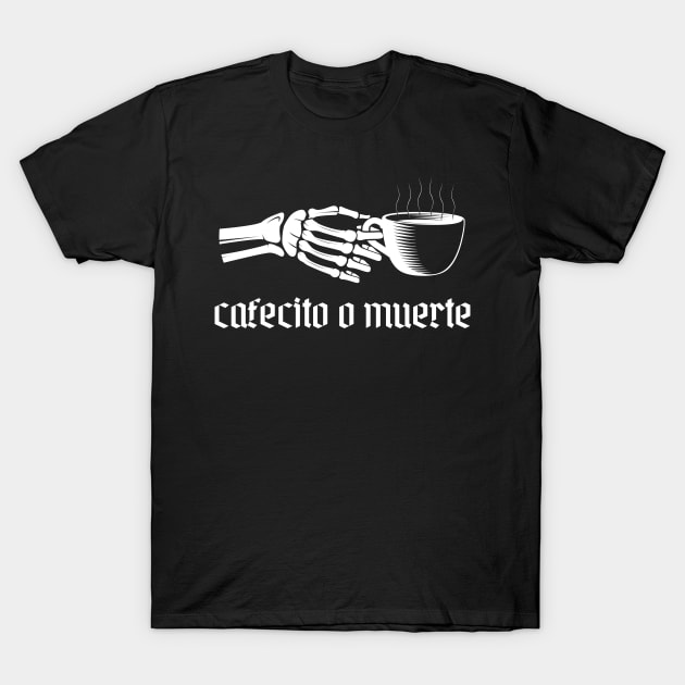 Cafecito O Muerte T-Shirt by RevArt